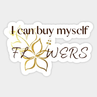 I Can Buy Myself Flowers (Dark Text) Sticker